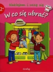 Okładka książki Naklejam i uczę się. W co się ubrać?