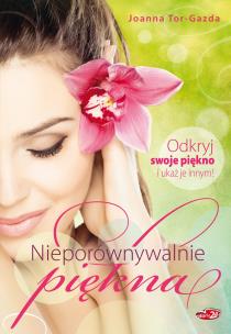 Okładka książki Nieporównywalnie piękna. Odkryj swoje piękno...