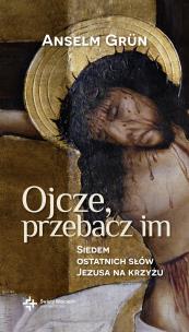Okładka książki Ojcze, przebacz im. Siedem ostatnich słów Jezusa
