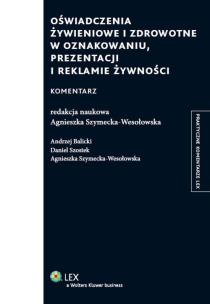 Okładka książki Oświadczenie żywieniowe i zdrowotne w oznakowaniu prezentacji i reklamie żywności Komentarz