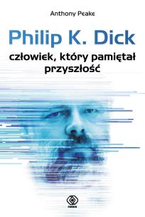 Okładka książki Philip K. Dick. Człowiek, który pamiętał przyszł