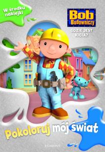 Okładka książki Pokoloruj mój świat. Bob Budowniczy. Gdzie jest...