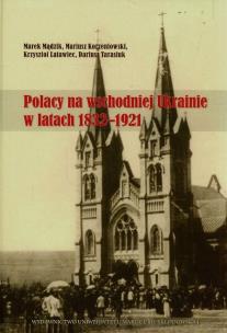Okładka książki Polacy na wschodniej Ukrainie w latach 1832-1921