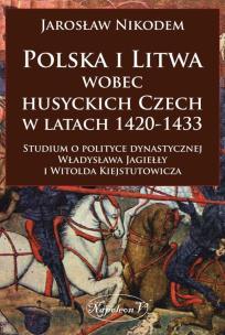 Okładka książki Polska i Litwa wobec husyckich Czech w latach 1420