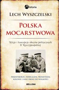 Okładka książki Polska mocarstwowa. Wizje i koncepcje obozów...