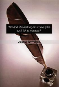 Okładka książki Poradnik dla maturzystów i nie tylko, czyli jak to napisać?