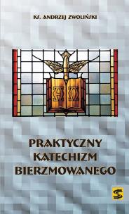 Okładka książki Praktyczny katechizm bierzmowanego
