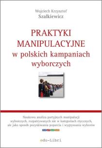 Okładka książki Praktyki manipulacyjne w polskich kampaniach wyborczych