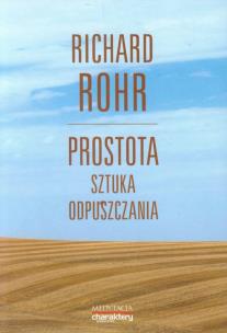 Prostota Sztuka odpuszczania. Autor: Richard Rohr. Multiszop.pl Okładka książki Prostota Sztuka odpuszczania