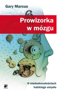 Okładka książki Prowizorka w mózgu. O niedoskonałościach...