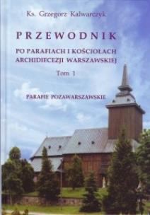 Okładka książki Przewodnik po parafiach i kościołach archidiecezji Warszawskiej Tom 1. Parafie pozawarszawskie-Adam