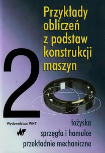 Okładka książki Przykłady obliczeń z podstaw konstrukcji maszyn Tom 2