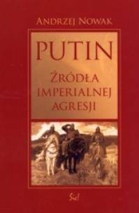 Okładka książki Putin. Źródła imperialnej agresji
