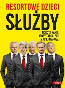 Resortowe dzieci. Służby. Autor: Kania Dorota, Targalski Jerzy, Marosz Maciej. Multiszop.pl Okładka książki Resortowe dzieci. Służby