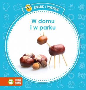 Okładka książki Rosnę i poznaję - W domu i w parku