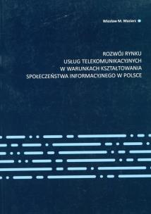 Okładka książki Rozwój rynku usług telekomunikacyjnych w warunkach kształtowania społeczeństwa informacyjnego w Polsce