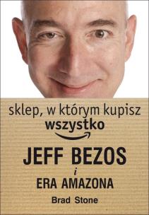 Okładka książki Sklep, w którym kupisz wszystko: J.Bezos i era ...
