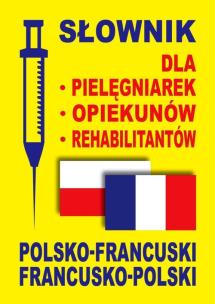 Okładka książki Słownik dla pielęgniarek, opiekunów. pol-fr,fr-pol
