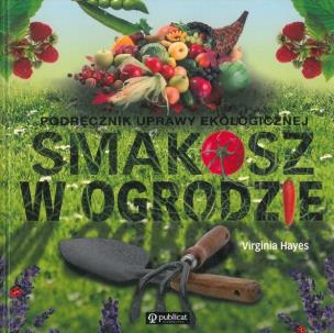 Okładka książki Smakosz w ogrodzie. Podręcznik uprawy ekologicznej