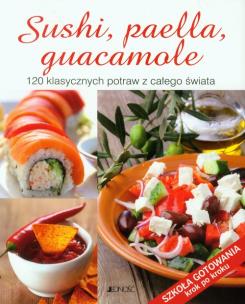 Okładka książki Sushi, paella, guacamole. 120 klasycznych potraw