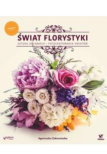 Okładka książki Świat florystyki. Sztuka układania ... Wyd. II