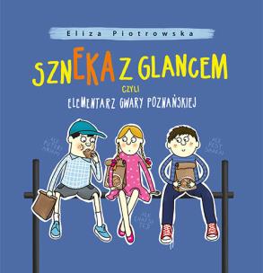 Okładka książki Szneka z glancem, czyli elementarz gwary poznańskiej