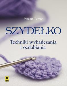 Okładka książki Szydełko. Techniki wykańczania i ozdabiania RM
