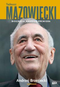 Okładka książki Tadeusz Mazowiecki. Biografia naszego premiera