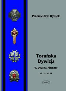 Okładka książki Toruńska dywizja. 4. Dywizja Piechoty 1921-1939