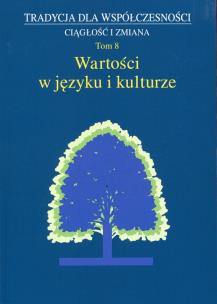 Okładka książki Tradycja dla współczesności Ciągłość i zmiana Tom 8 Wartości w języku i kulturze