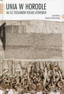 Opakowanie Unia w Horodle na tle stosunków polsko-litewskich