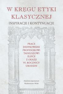 Okładka książki W kręgu etyki klasycznej. Inspiracje i kontynuacje