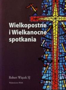 Okładka książki Wielkopostne i Wielkanocne spotkania