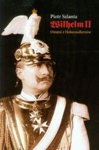 Okładka książki Wilhelm II. Ostatni z Hohenzollernów