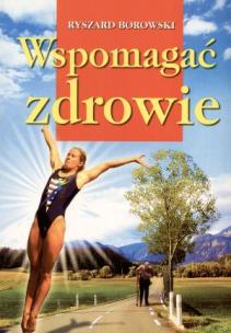 Wspomagać zdrowie. Autor: Ryszard Borowski. Multiszop.pl Okładka książki Wspomagać zdrowie