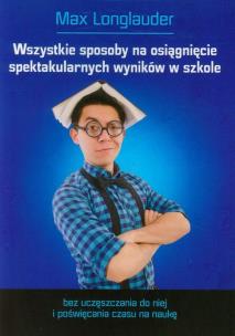 Okładka książki Wszystkie sposoby na osiągnięcie spektakularnych wyników w szkole