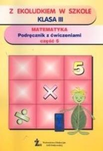 Okładka książki Z Ekoludkiem w szkole 3 Matematyka Podręcznik z ćwiczeniami Część 5