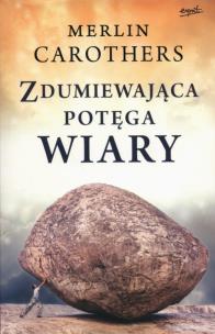 Zdumiewająca potęga wiary. Autor: Merlin Carothers. Multiszop.pl Okładka książki Zdumiewająca potęga wiary