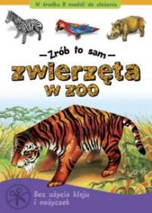 Okładka książki Zrób to sam. Zwierzęta w zoo