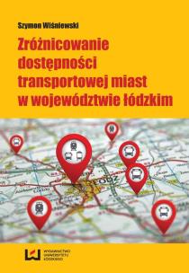 Okładka książki Zróżnicowanie dostępności transportowej miast w województwie łódzkim