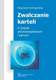 Okładka książki Zwalczanie karteli w prawie antymonopolowym i karnym