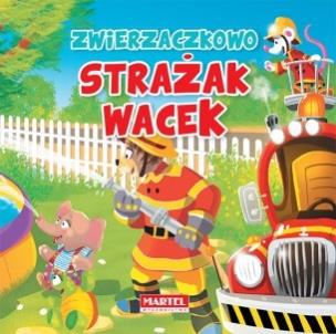 Okładka książki Zwierzaczkowo. Strażak Wacek