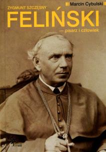 Okładka książki Zygmunt Szczęsny Feliński pisarz i człowiek