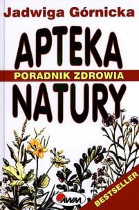 Apteka natury. Poradnik zdrowia. Autor: Jadwiga Górnicka. Multiszop.pl Okładka książki Apteka natury. Poradnik zdrowia