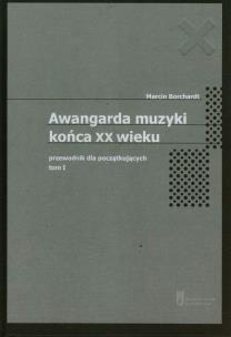 Okładka książki Awangarda muzyki końca XX wieku Tom 1 Przewodnik dla początkujących