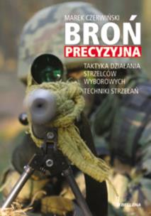 Broń precyzyjna. Taktyka działania strzelców wyborowych. Techniki strzelań. Autor: Marek Czerwiński. Multiszop.pl Okładka książki Broń precyzyjna. Taktyka działania strzelców wyborowych. Techniki strzelań