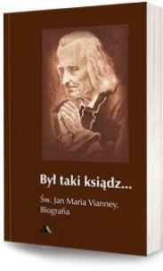 Okładka książki Był taki ksiądz. Św. Jan Maria Vianney. Biografia