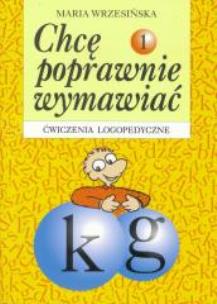Okładka książki Chcę poprawnie wymawiać 1 k, g - ćw. logoped.