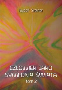 Człowiek jako symfonia świata Tom 2. Autor: Rudolf Steiner. Multiszop.pl Okładka książki Człowiek jako symfonia świata Tom 2