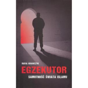 Okładka książki Egzekutor Samotność świata islamu